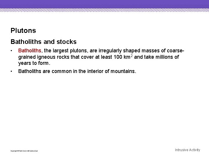Plutons Batholiths and stocks • Batholiths, the largest plutons, are irregularly shaped masses of