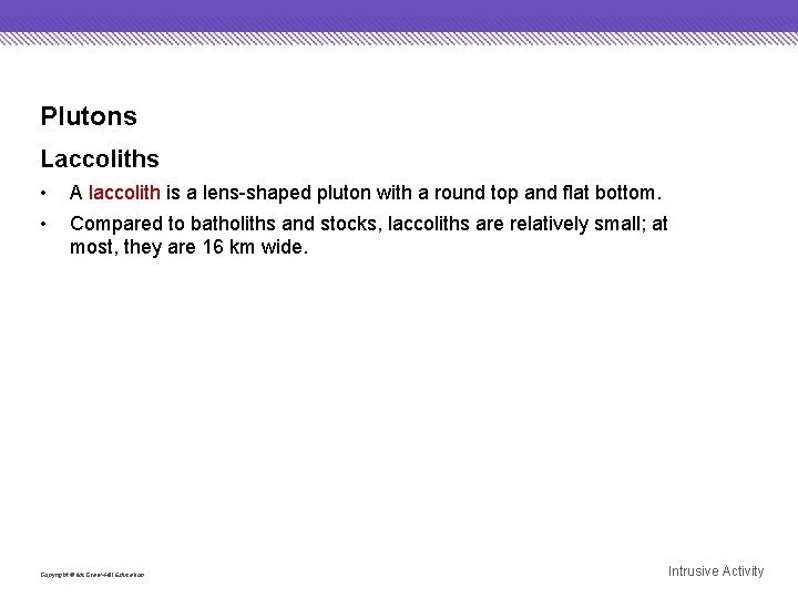 Plutons Laccoliths • • A laccolith is a lens-shaped pluton with a round top