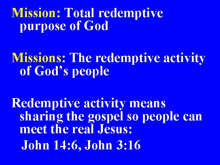 Mission: Total redemptive purpose of God Missions: The redemptive activity of God’s people Redemptive
