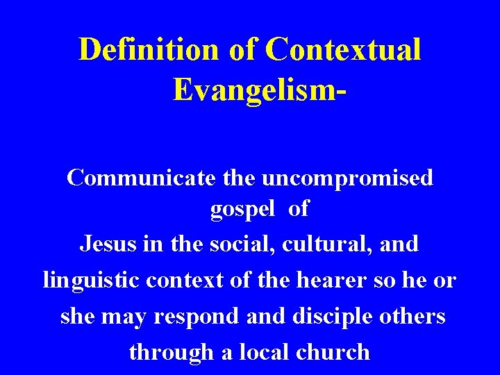 Definition of Contextual Evangelism. Communicate the uncompromised gospel of Jesus in the social, cultural,