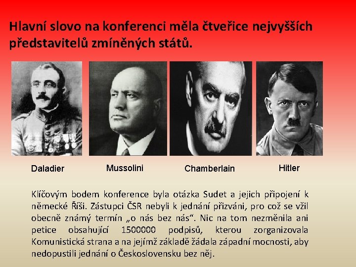 Hlavní slovo na konferenci měla čtveřice nejvyšších představitelů zmíněných států. Daladier Mussolini Chamberlain Hitler