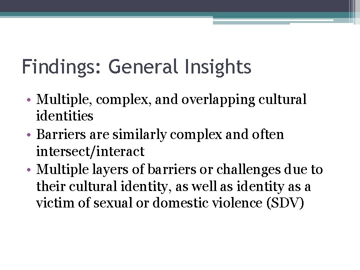 Findings: General Insights • Multiple, complex, and overlapping cultural identities • Barriers are similarly
