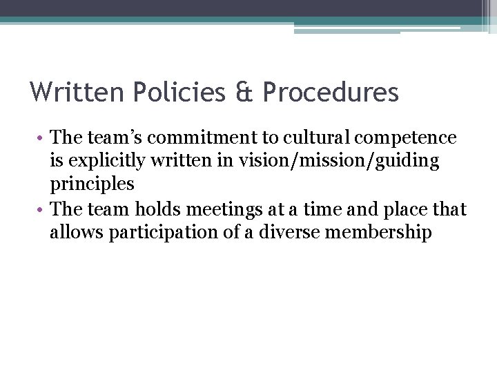 Written Policies & Procedures • The team’s commitment to cultural competence is explicitly written