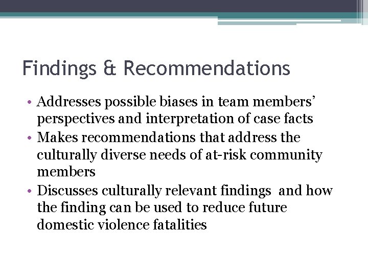 Findings & Recommendations • Addresses possible biases in team members’ perspectives and interpretation of