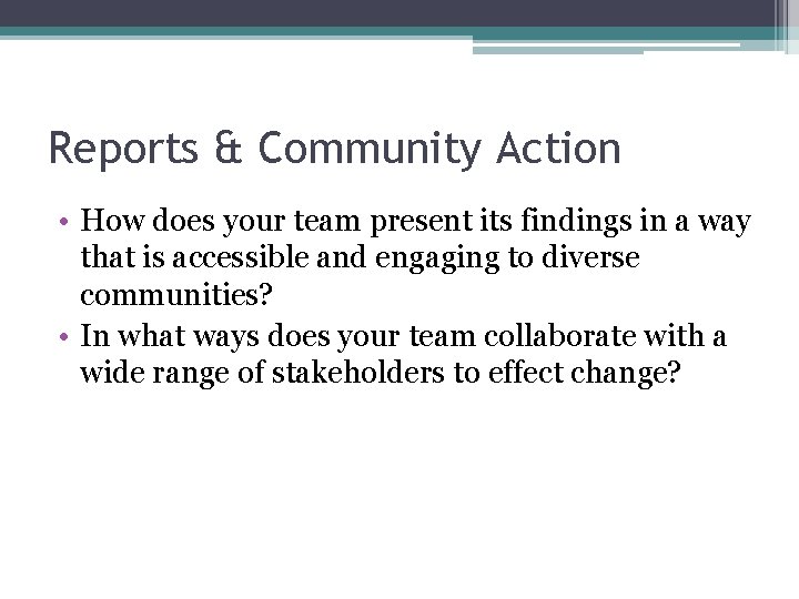 Reports & Community Action • How does your team present its findings in a