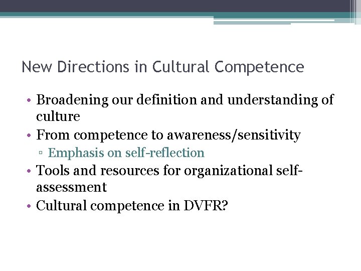 New Directions in Cultural Competence • Broadening our definition and understanding of culture •