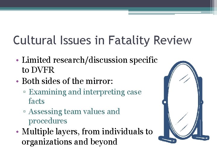 Cultural Issues in Fatality Review • Limited research/discussion specific to DVFR • Both sides