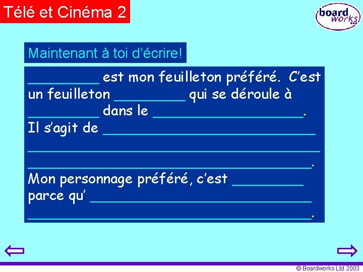 Télé et Cinéma 2 Maintenant à toi d’écrire! ____ est mon feuilleton préféré. C’est