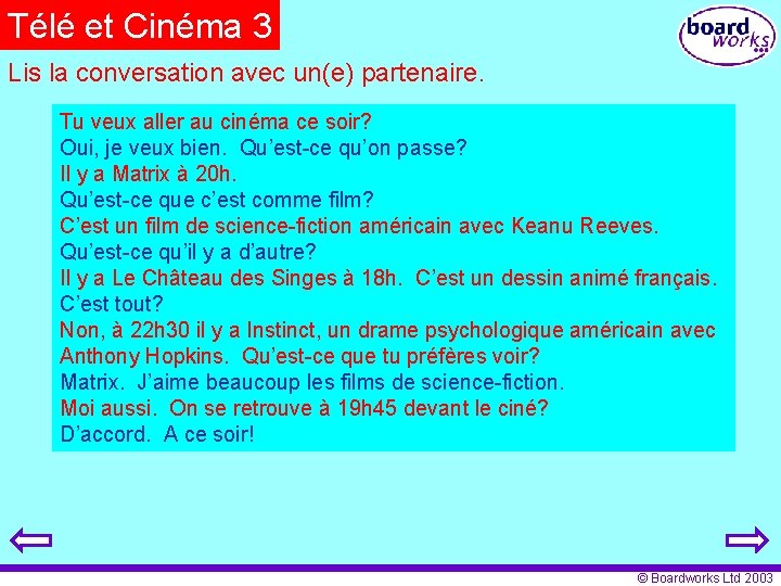 Télé et Cinéma 3 Lis la conversation avec un(e) partenaire. Tu veux aller au