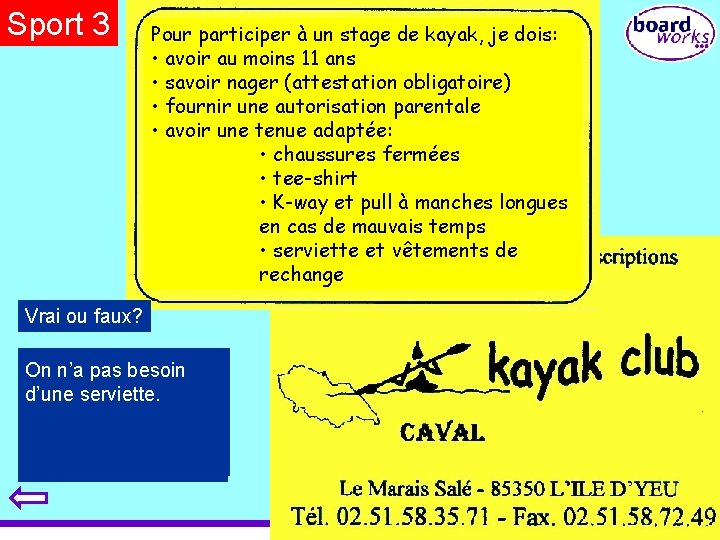 Sport 3 Pour participer à un stage de kayak, je dois: • avoir au