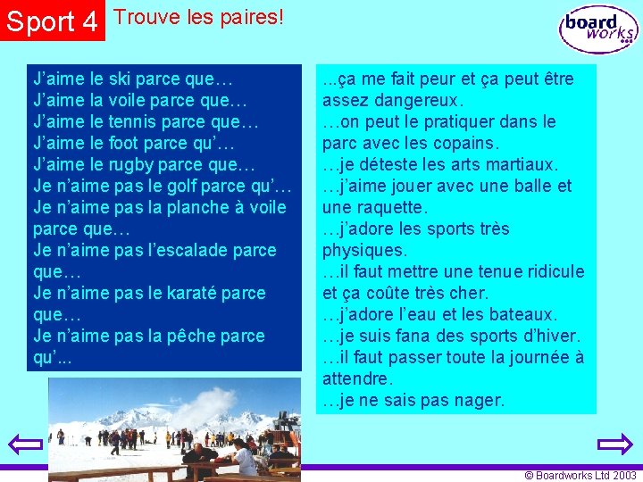 Sport 4 Trouve les paires! J’aime le ski parce que… J’aime la voile parce