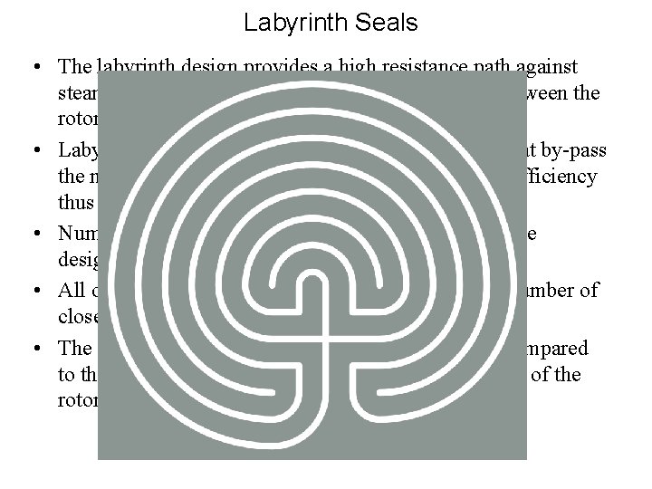 Labyrinth Seals • The labyrinth design provides a high resistance path against steam leakage
