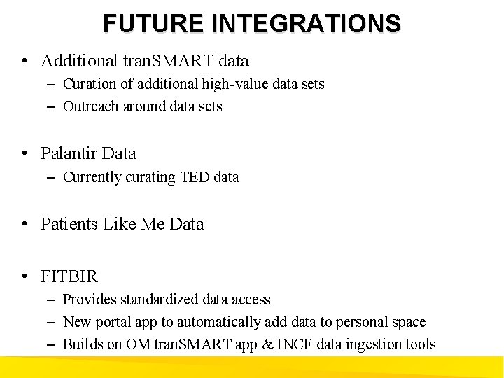 FUTURE INTEGRATIONS • Additional tran. SMART data – Curation of additional high-value data sets