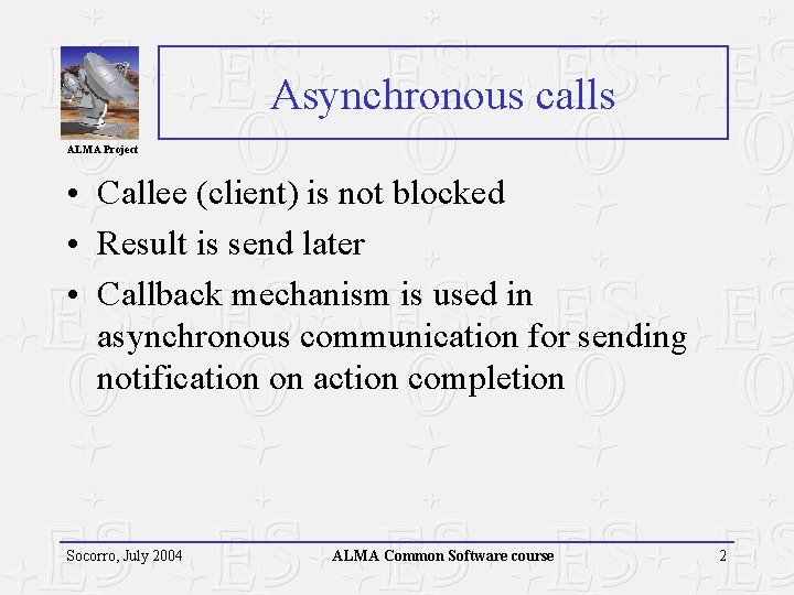 Asynchronous calls ALMA Project • Callee (client) is not blocked • Result is send