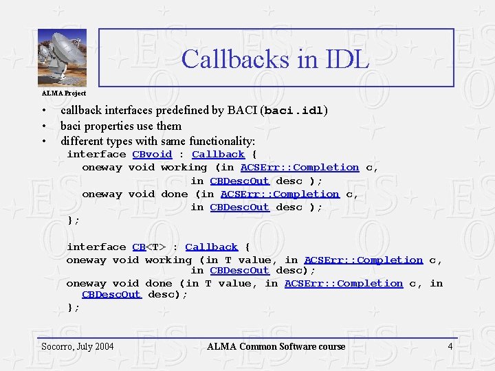 Callbacks in IDL ALMA Project • • • callback interfaces predefined by BACI (baci.