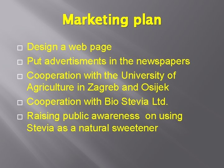 Marketing plan � � � Design a web page Put advertisments in the newspapers