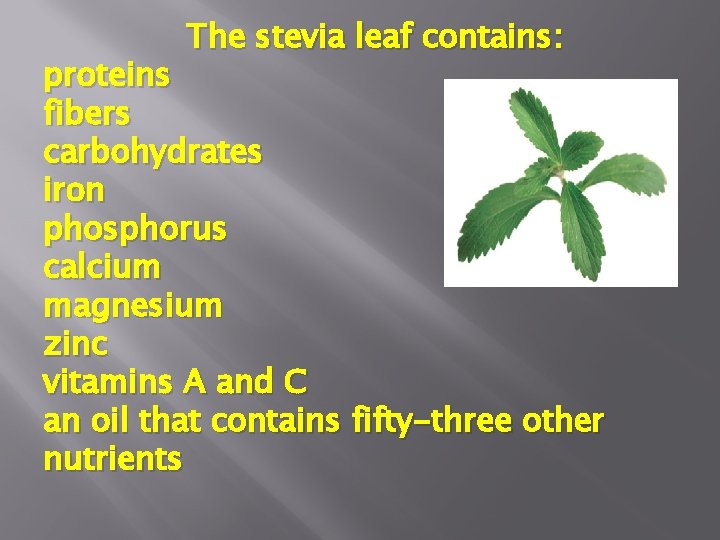 The stevia leaf contains: proteins fibers carbohydrates iron phosphorus calcium magnesium zinc vitamins A