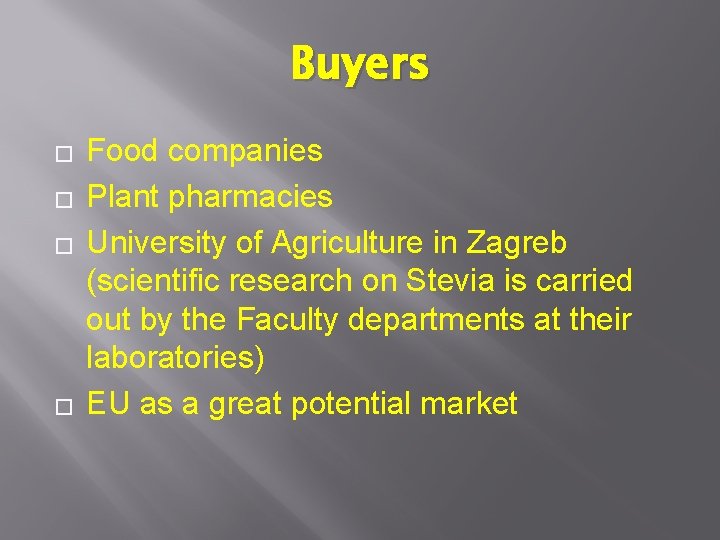 Buyers � � Food companies Plant pharmacies University of Agriculture in Zagreb (scientific research