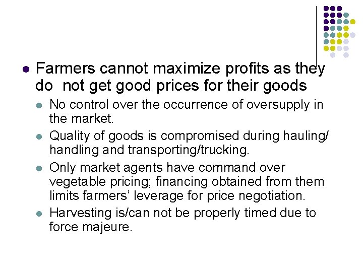 l Farmers cannot maximize profits as they do not get good prices for their