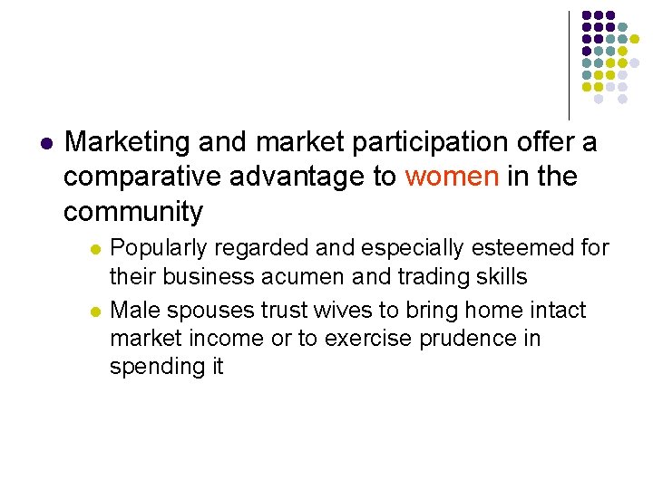 l Marketing and market participation offer a comparative advantage to women in the community