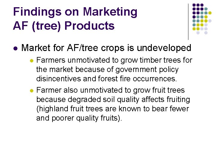 Findings on Marketing AF (tree) Products l Market for AF/tree crops is undeveloped l