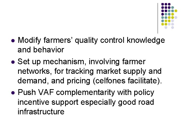 l l l Modify farmers’ quality control knowledge and behavior Set up mechanism, involving