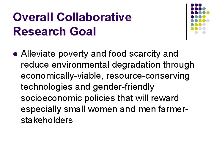Overall Collaborative Research Goal l Alleviate poverty and food scarcity and reduce environmental degradation