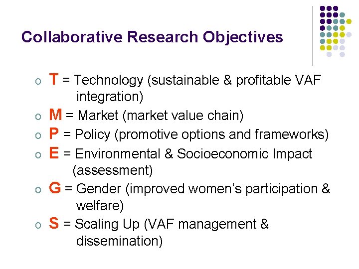 Collaborative Research Objectives o o o T = Technology (sustainable & profitable VAF integration)