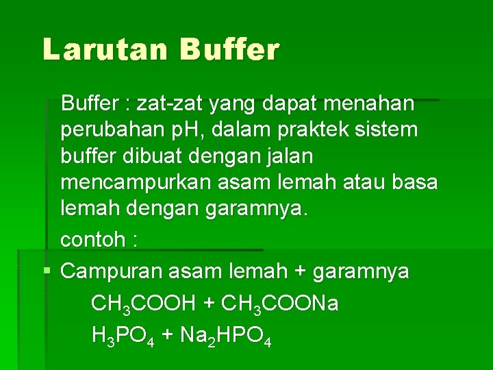 Larutan Buffer : zat-zat yang dapat menahan perubahan p. H, dalam praktek sistem buffer