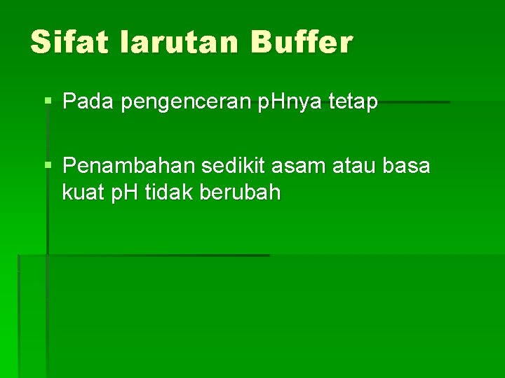 Sifat larutan Buffer § Pada pengenceran p. Hnya tetap § Penambahan sedikit asam atau