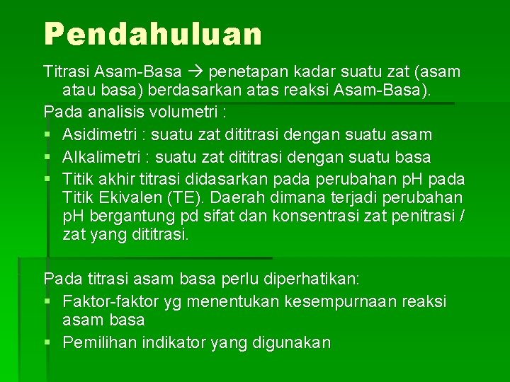 Pendahuluan Titrasi Asam-Basa penetapan kadar suatu zat (asam atau basa) berdasarkan atas reaksi Asam-Basa).