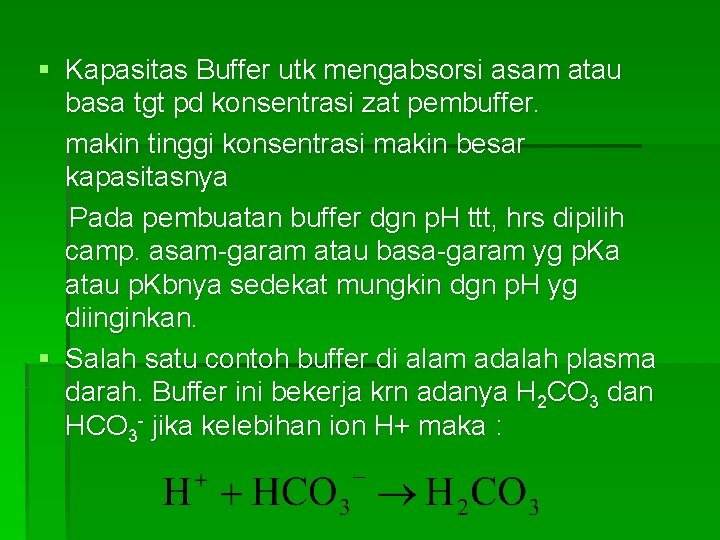§ Kapasitas Buffer utk mengabsorsi asam atau basa tgt pd konsentrasi zat pembuffer. makin