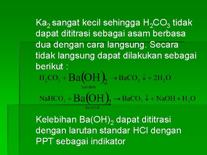 Ka 2 sangat kecil sehingga H 2 CO 3 tidak dapat dititrasi sebagai asam