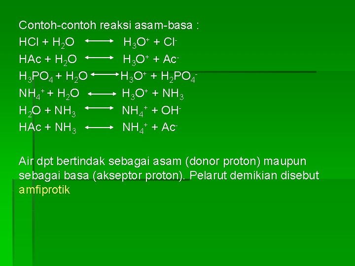 Contoh-contoh reaksi asam-basa : HCl + H 2 O H 3 O+ + Cl.