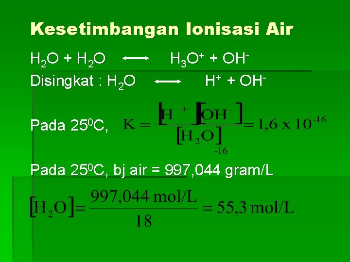 Kesetimbangan Ionisasi Air H 2 O + H 2 O Disingkat : H 2