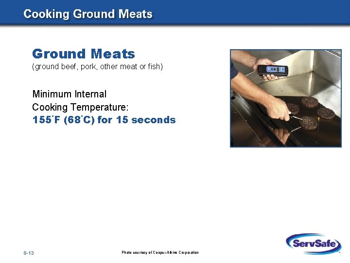 Ground Meats (ground beef, pork, other meat or fish) Minimum Internal Cooking Temperature: 155°F