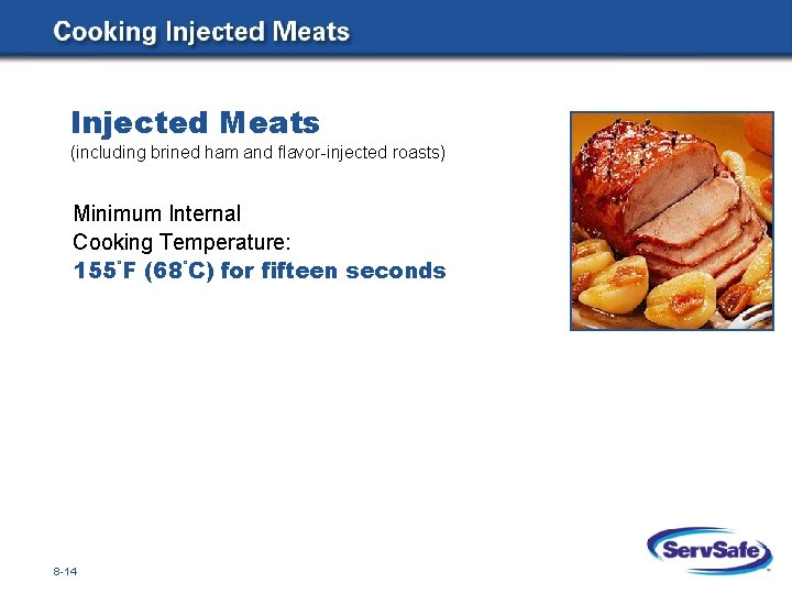 Injected Meats (including brined ham and flavor-injected roasts) Minimum Internal Cooking Temperature: 155°F (68°C)