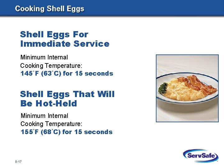Shell Eggs For Immediate Service Minimum Internal Cooking Temperature: 145˚F (63˚C) for 15 seconds