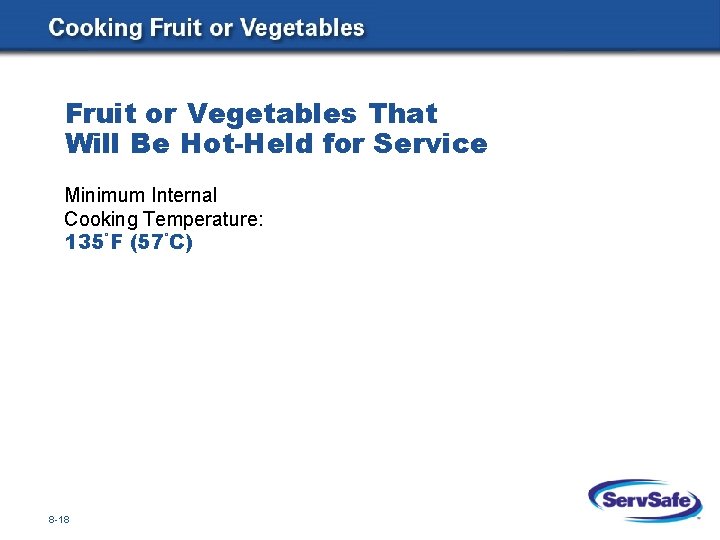 Fruit or Vegetables That Will Be Hot-Held for Service Minimum Internal Cooking Temperature: 135°F