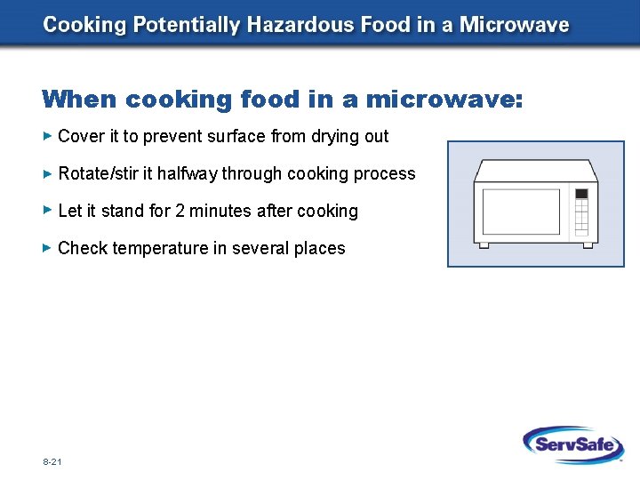 When cooking food in a microwave: Cover it to prevent surface from drying out
