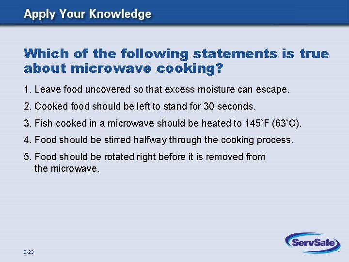 Which of the following statements is true about microwave cooking? 1. Leave food uncovered