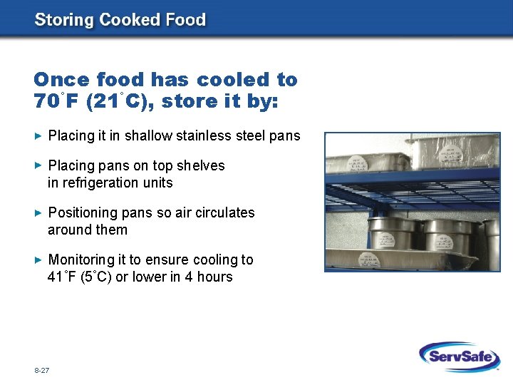 Once food has cooled to 70°F (21°C), store it by: Placing it in shallow