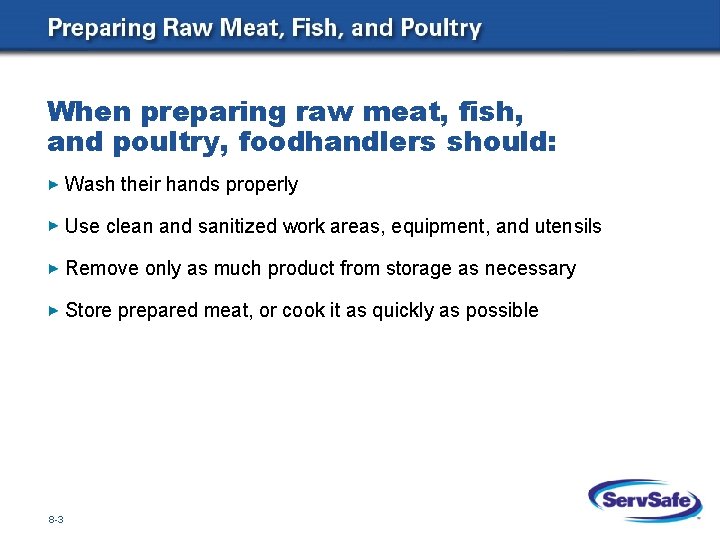 When preparing raw meat, fish, and poultry, foodhandlers should: Wash their hands properly Use