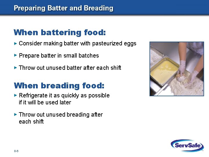 When battering food: Consider making batter with pasteurized eggs Prepare batter in small batches