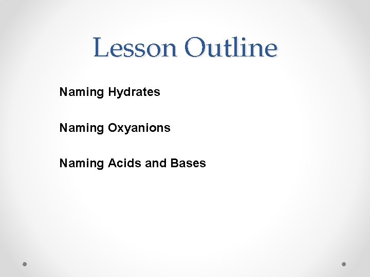 Lesson Outline Naming Hydrates Naming Oxyanions Naming Acids and Bases 