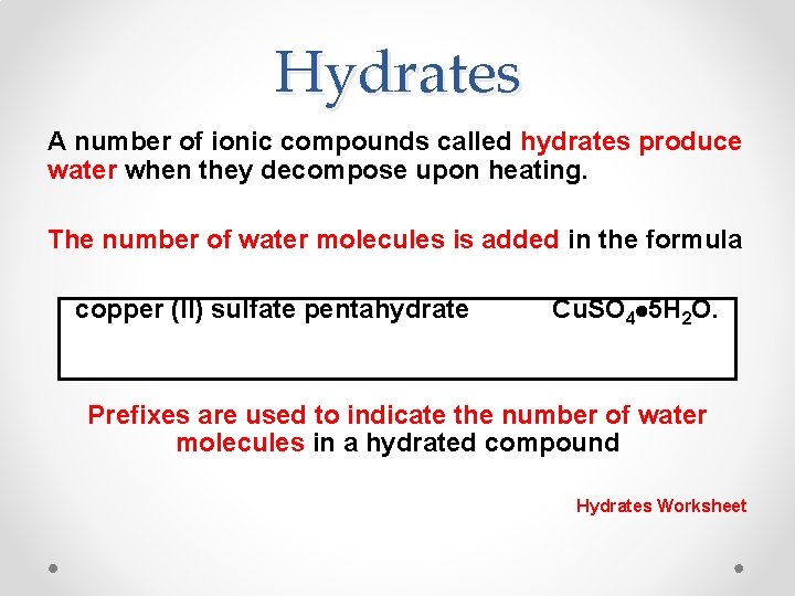 Hydrates A number of ionic compounds called hydrates produce water when they decompose upon