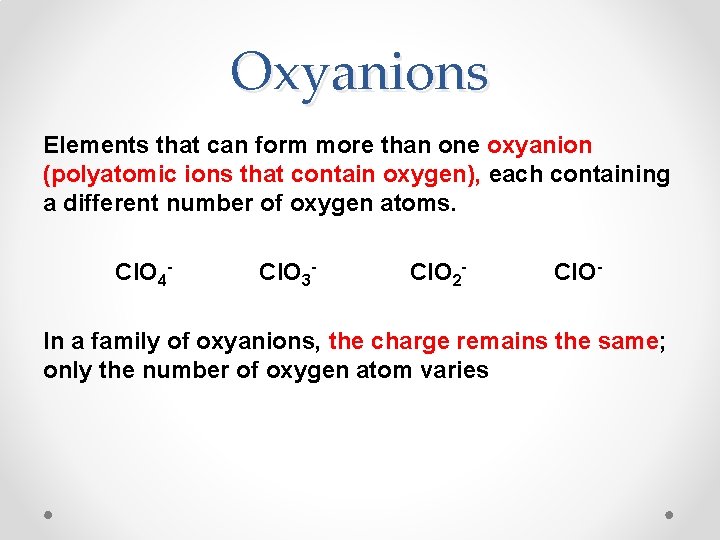 Oxyanions Elements that can form more than one oxyanion (polyatomic ions that contain oxygen),