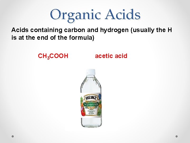 Organic Acids containing carbon and hydrogen (usually the H is at the end of