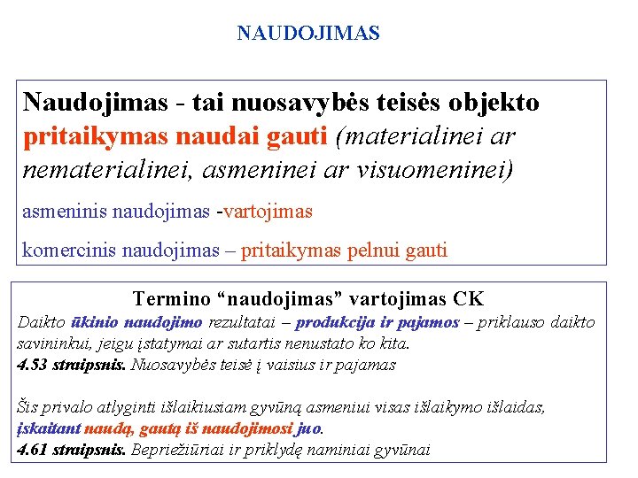 NAUDOJIMAS Naudojimas - tai nuosavybės teisės objekto pritaikymas naudai gauti (materialinei ar nematerialinei, asmeninei