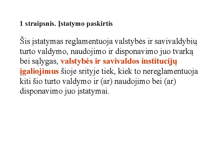 1 straipsnis. Įstatymo paskirtis Šis įstatymas reglamentuoja valstybės ir savivaldybių turto valdymo, naudojimo ir